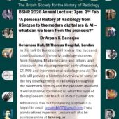 BSHR 2026 Annual Lecture, 2nd Feb @7pm. A personal history of Radiology from Rontgen to the modern digital era & AI – what can we learn from the pioneers?